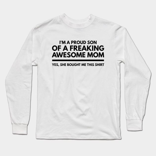 I'm A Proud Son Of A Freaking Awesome Mom Yes, She Bought Me This Shirt - Family Long Sleeve T-Shirt by Textee Store